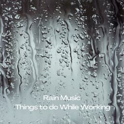 Rain Music: Things to do While Working - Essential Nature Sound