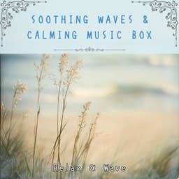 Soothing Waves & Calming Music Box - Relax α Wave