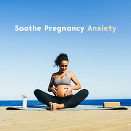 Soothe Pregnancy Anxiety: Relaxing Meditation Music for Pregnant Women with Anxiety - Calm Pregnancy Music Academy