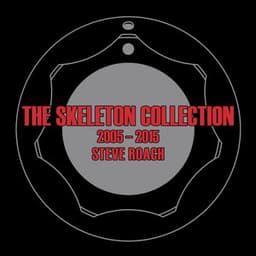The Skeleton Collection 2005-2015 - Steve Roach