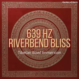 639 Hz Riverbend Bliss: Tibetan Bowl Immersion - Garden of Hertz