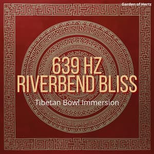 639 Hz Riverbend Bliss: Tibetan Bowl Immersion - Garden of Hertz