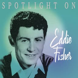 Spotlight on Eddie Fisher - Eddie Fisher