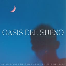 Oasis Del Sueño: Ruido Blanco Melódico Para La Siesta Del Bebé - Ruido Blanco Para Bebes