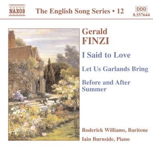 Finzi: I Said To Love / Let Us Garlands Bring / Before and After Summer - Gerald Finzi
