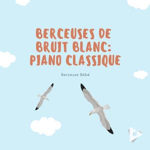Berceuses de Bruit Blanc: Piano Classique - Musique pour Enfants Dodo