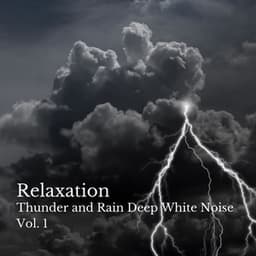 Relaxation: Thunder and Rain Deep White Noise Vol. 1 - De-stressing White Noise