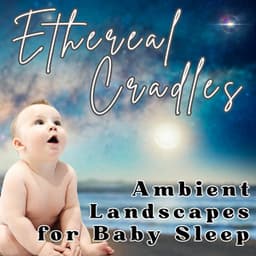 Ethereal Cradles: Ambient Landscapes for Baby Sleep - Healing Music Spirit
