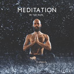Meditation in the Rain: Pleasure Nature Sounds for Calm Down Before Sleep, Deep Relaxation, Stress Relief & Peaceful Mind - Meditation Group