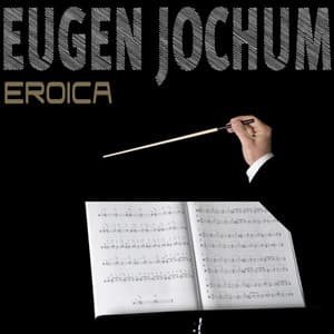 Beethoven: Symphony No. 3 "Eroica" - Eugen Jochum
