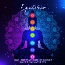 Equilíbrio dos Chakras com Hz Música Sons e da Natureza - Meditação Mantras Guru