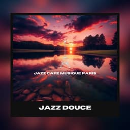 Jazz douce: Musique instrumentale apaisante pour la relaxation - Jazz Cafe Musique Paris