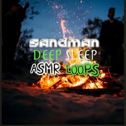 Sandman: Deep Sleep Campfire - ASMR Loops