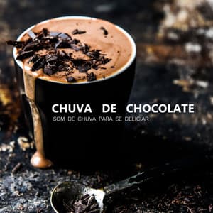 Chuva De Chocolate - Som De Chuva Para Se Deliciar - Café Com Chuva