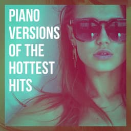 Piano Versions of the Hottest Hits - Piano Relaxation Music Masters