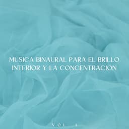 Música Binaural Para El Brillo Interior Y La Concentración Vol. 1 - Ondas Alfa Ondulantes