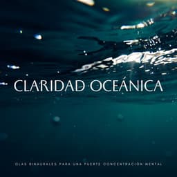 Claridad Oceánica: Olas Binaurales Para Una Fuerte Concentración Mental - Olas del Atlántico