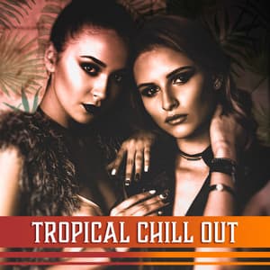 Tropical Chill Out – Good Vibes, Sunny Ibiza, Pool Party, Cocktail Bar, Bora Bora Evening, Holiday Hits - Beach House Chillout Music Academy