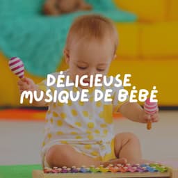 Délicieuse Musique de Bébé - Comptines
