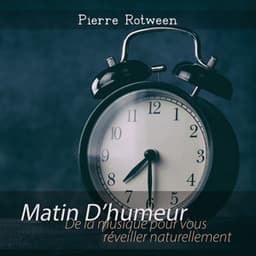 Matin D’humeur: De la musique pour vous réveiller naturellement, Gloire du matin - Pierre Rotween