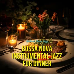 Bossa Nova Instrumental Jazz for Dinner - Weekend Dinner Jazz