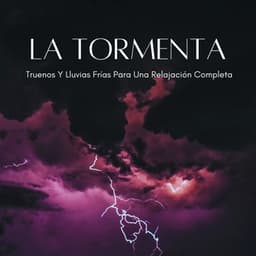 La Tormenta: Truenos Y Lluvias Frías Para Una Relajación Completa - MusicoterapiaTeam
