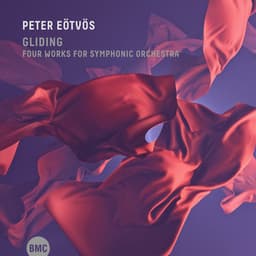 Gliding - Four Works for Symphonic Orchestra - Peter Eötvös