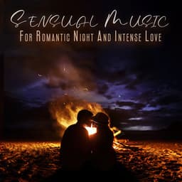 Sensual Music For Romantic Night And Intense Love - Making Slow Love