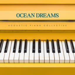 Ocean Dreams: Smooth Piano Music - Acoustic Piano Collective