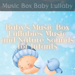 Baby's Music Box Lullabies - Music and Nature Sounds for Infants - Music Box Baby Lullaby