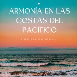 Armonía En Las Costas Del Pacífico: Sinfonía Natural Binaural - La fábrica de ritmos binaurales