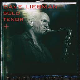 Solo Tenor + - Dave Liebman