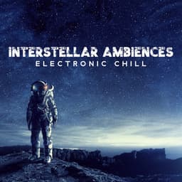 Interstellar Ambiences: Electronic Chill for Sleep and Relaxation - Ambient Chill Out Lounge