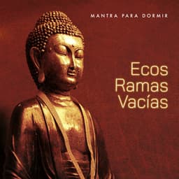 Ecos Ramas Vacías - Mantra para Dormir
