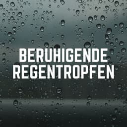Beruhigende Regentropfen - Regen zum Schlafen