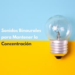 Sonidos Binaurales Para Mantener La Concentración - Arrastre de ondas cerebrales de latidos binaurales