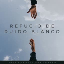 Refugio De Ruido Blanco: Tonos Relajados Para Calmarse - Ruido blanco relajante para una mejor relajación