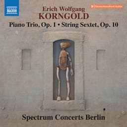 Korngold: Piano Trio, Op. 1 & String Sextet, Op. 10 - Erich Wolfgang Korngold