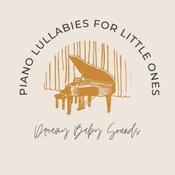 Piano Lullabies for Little Ones: Dreamy Baby Sounds - Peaceful pianos