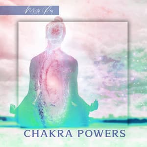Chakra Powers: Unblock Your Energy Centers, Power of Inner Healing, Mindfulness and Relaxation - Misty Ray