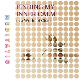 Finding My Inner Calm in a World of Chaos - Meditatio