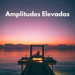 Amplitudes Elevadas - Descansar Musica