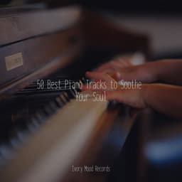 50 Best Piano Tracks to Soothe Your Soul - Ivory Mood