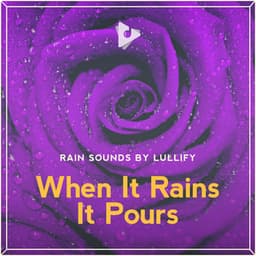 When It Rains It Pours - Rain Sounds by Lullify