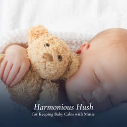 Harmonious Hush for Keeping Baby Calm with Music - Wonderful Lullabies