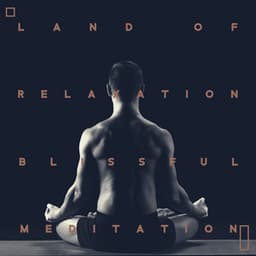 Land of Relaxation – Blissful Meditation, Deep Tranquility, Intense Relaxation. Soothing New Age Therapy for Body & Mind - Relaxation New Age Melodies
