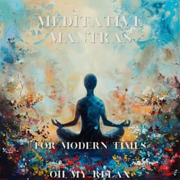 Meditative Mantras for Modern Times - Oh My Relax