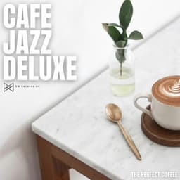 The Perfect Coffee - Cafe Jazz Deluxe