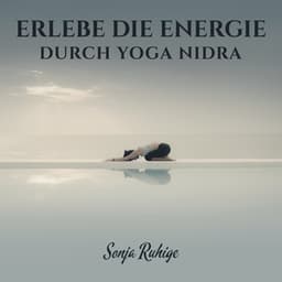 Erlebe die Energie durch Yoga Nidra - Sonja Ruhige