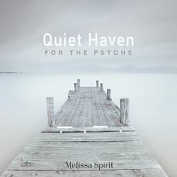 Quiet Haven for the Psyche - Melissa Spirit